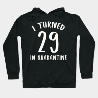 I Turned 29 In Quarantine Hoodie